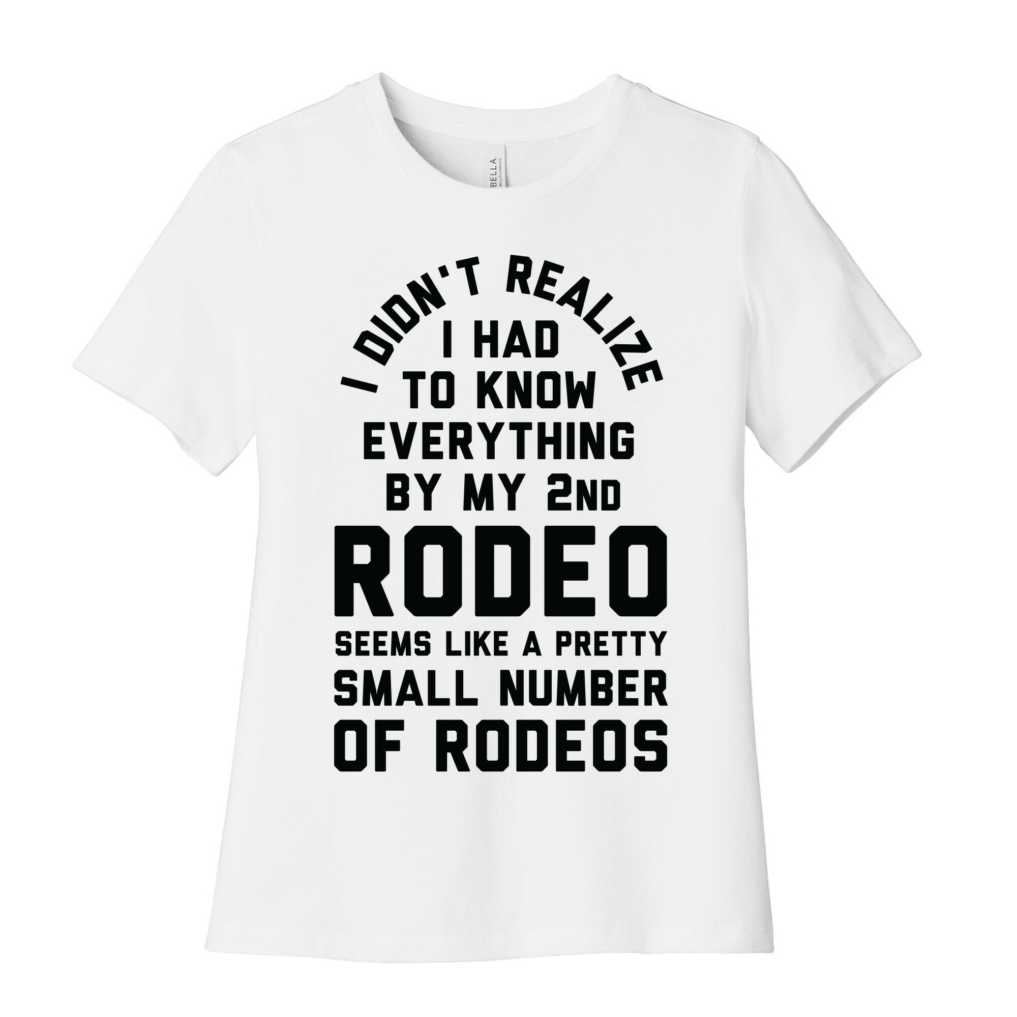I Didn't Realize I Had To Know Everything Second Rodeo Women's Cotton Tee